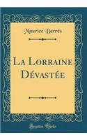 La Lorraine Dévastée (Classic Reprint)