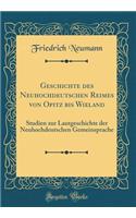 Geschichte des Neuhochdeutschen Reimes von Opitz bis Wieland: Studien zur Lautgeschichte der Neuhochdeutschen Gemeinsprache (Classic Reprint)