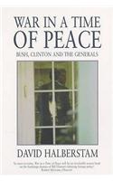War in a Time of Peace: Bush, Clinton and the Generals