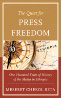 Quest for Press Freedom: One Hundred Years of History of the Media in Ethiopia