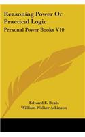 Reasoning Power Or Practical Logic: Personal Power Books V10