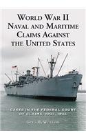 World War II Naval and Maritime Claims Against the United States