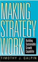 Making Strategy Work: Building Sustainable Growth Capability