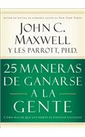 25 maneras de ganarse a la gente: Cómo hacer que los demás se sientan valiosos(Spanish)