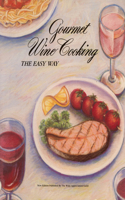 Gourmet Wine Cooking the Easy Way