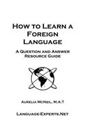 How to Learn a Foreign Language-A Question and Answer Resource Guide