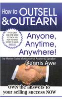 How to Outsell and Outearn, Anyone, Anytime, Anywhere