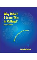 Why Didn't I Learn This in College: Teaching and Learning in the 21st Century