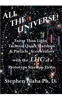 All the Universe! Faster Than Light Tachyon Quark Starships &Particle Accelerators with the Lhc as a Prototype Starship Drive: (English)