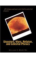 Disasters, Wars, Religion, and Celestial Physics