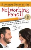 Uncanny Power of the Networking Pencil: The Natural, No-Anxiety Way to Spot Results-Oriented Networking Partners--Fast!