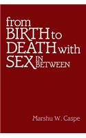 From Birth to Death with Sex In Between