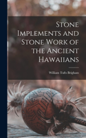 Stone Implements and Stone Work of the Ancient Hawaiians