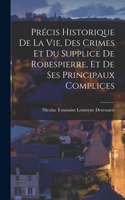 Précis historique de la vie, des crimes et du supplice de Robespierre, et de ses principaux complices