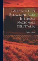 L'Adriatico in Relazione Agli Interessi Nazionali dell'Italia