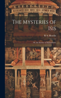 Mysteries of Isis: Or, the Science of Mythematics