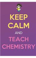 Keep Calm And Teach Chemistry