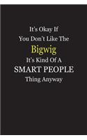 It's Okay If You Don't Like The Bigwig It's Kind Of A Smart People Thing Anyway: Blank Lined Notebook Journal