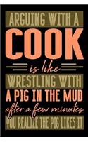 Arguing with a COOK is like wrestling with a pig in the mud. After a few minutes you realize the pig likes it.: Blank Dot Grid Notebook for People who like Humor Sarcasm