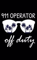 911 Operator Off Duty: Funny Writing Notebook, Summer Vacation Diary, Retirement Journal, Planner Organizer for 911 Dispatchers, Operators