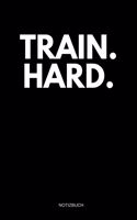 Train. Hard. Notizbuch: A5 Notizbuch oder Journal I Motivation und Inspiration I Erfolgsjournal mit motivierendem Spruch I Punkteraster I 120 Seiten