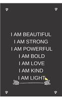 I Am Beautiful I Am Strong I Am Powerful I Am Bold I Am Kind I Am Light