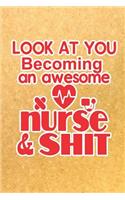 Look At You Becoming an Awesome Nurse & Shit: School Nurse Appreciation Gift Diary Composition Journal Notebook - College Ruled Lined Pages - 6x9 110 White Pages