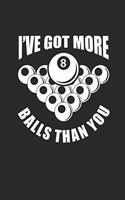 I've Got More Balls Than You: Billard Notizbuch Billiard Notebook Pool Planer Snooker Journal 6x9 squared kariert