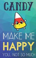 Candy Make Me Happy You Not So Much