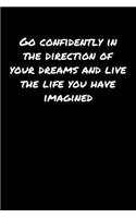 Go Confidently In The Direction Of Your Dreams and Live The Life You Have Imagined