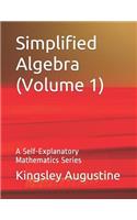 Simplified Algebra (Volume 1)