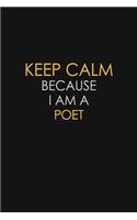 Keep Calm Because I Am A Poet: Motivational: 6X9 unlined 129 pages Notebook writing journal