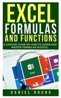 Excel Formulas and Functions: A Concise Guide on How to Learn and Master Formulas in Excel