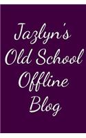 Jazlyn's Old School Offline Blog