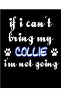 If I Can't Bring My Collie I'm Not Going: 2020 Collie Planner for Organizing Your Life