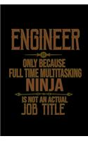 Engineer, only because full time multitasking ninja is not an actual job title