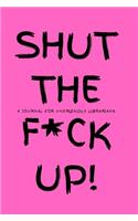 Shut the F*ck Up!