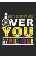 Don't Make Me Run: Over You With My Wheelchair User ruled Notebook 6x9 Inches - 120 lined pages for notes, drawings, formulas - Organizer writing book planner diary