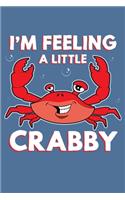 I'm Feeling A Little Crabby: 150 Page College-Ruled Notebook.