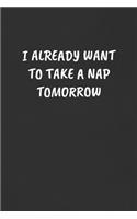 I Already Want to Take a Nap Tomorrow: Sarcastic Humor Blank Lined Journal - Funny Black Cover Gift Notebook