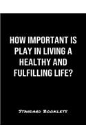 How Important Is Play In Living A Healthy And Fulfilling Life?