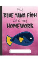 My Blue Tang Fish Ate My Homework: Composition Notebook for Kids & Students - Wide Ruled Lined Pages