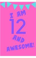 I Am 12 and Awesome!: Pink Purple Blue Balloons -Twelve 12 Yr Old Girl Journal Ideas Notebook - Gift Idea for 12th Happy Birthday Present Note Book Preteen Tween Basket C