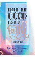 Fight The Good Fight Of Faith Blank Lined Journal Notebook