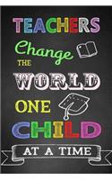Teachers Change The World One Child At A Time