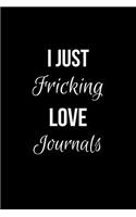 I Just Fricking Love Journals