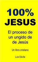 100% Jesus: El proceso de un ungido de Jesús