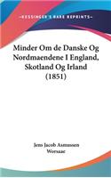 Minder Om de Danske Og Nordmaendene I England, Skotland Og Irland (1851)