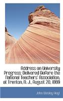 Address on University Progress: Delivered Before the National Teachers' Association, at Trenton, N.