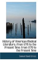 History of American Medical Literature, from 1776 to the Present Time: From 1776 to the Present Time: From 1776 to the Present Time